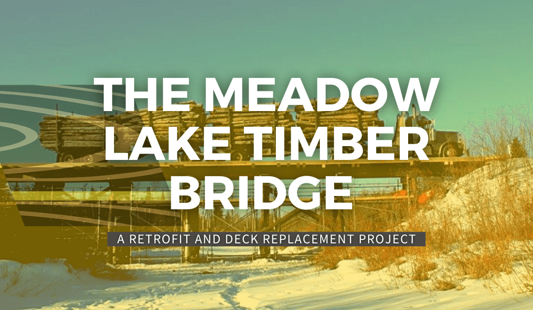 The Meadow Lake Timber Bridge – A Retrofit and Deck Replacement Project 